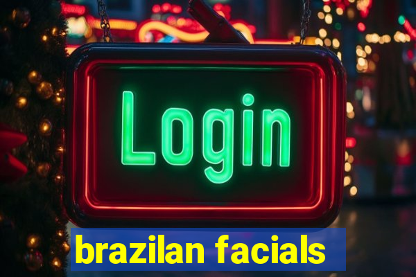 brazilan facials